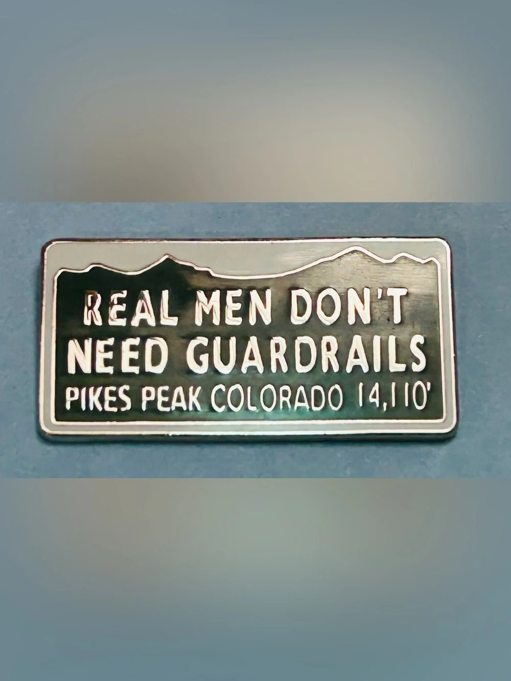 Real Men Don’t Need Guardrails,Pikes Peak Colorado 14,110 pin